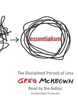 Essentialism: The Disciplined Pursuit of Less by Greg McKeown