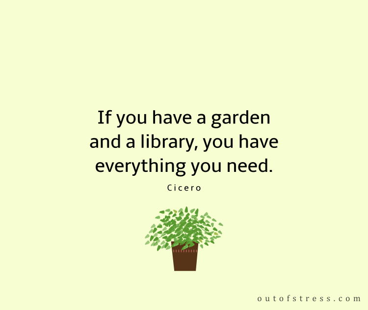 If you have a garden and a library, you have everything you need.