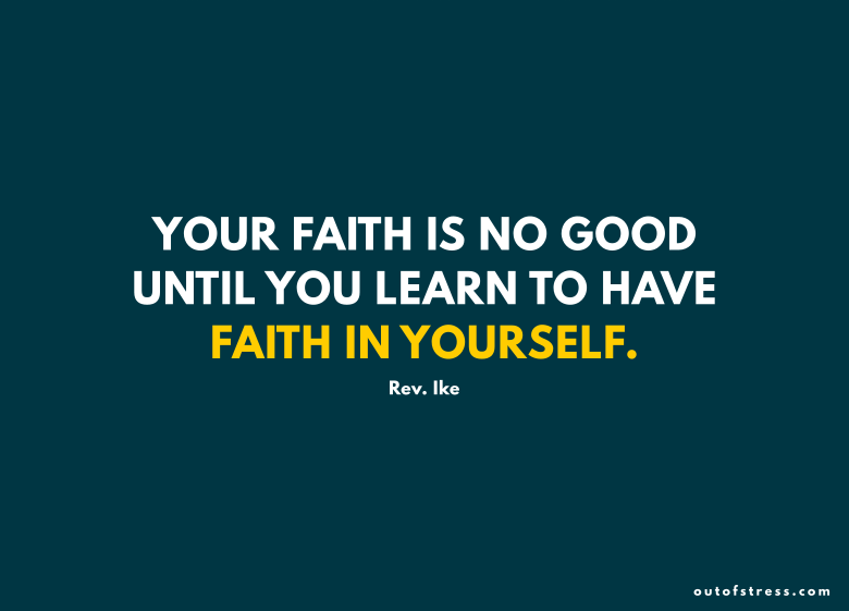 Your faith is no good, until you learn to have faith in yourself.