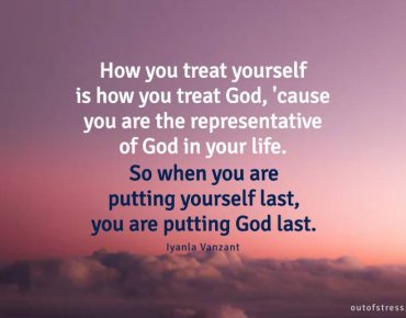 How you treat yourself is how you treat God - Lyanla Vanzant.