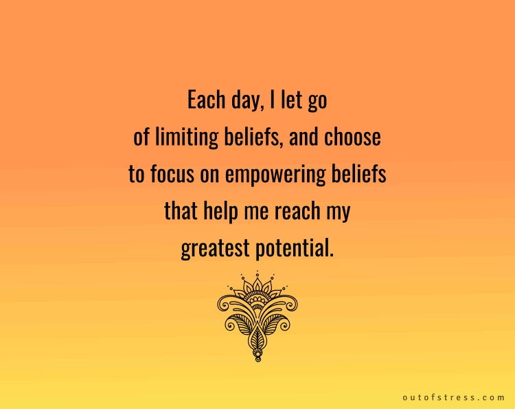 Each day, I let go of limiting beliefs and focus on empowering beliefs that help me reach my greatest potential.