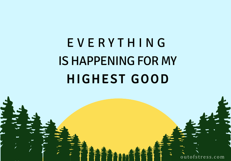 Everything is happening for my highest good.