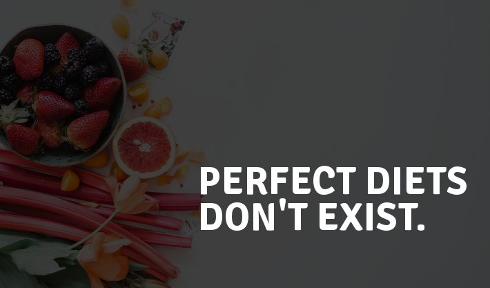 Perfect diets don't exist