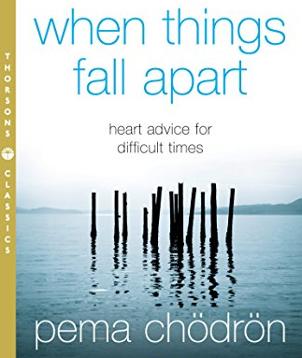 When Things Fall Apart: Heart Advice for Difficult Times by Pema Chödrön